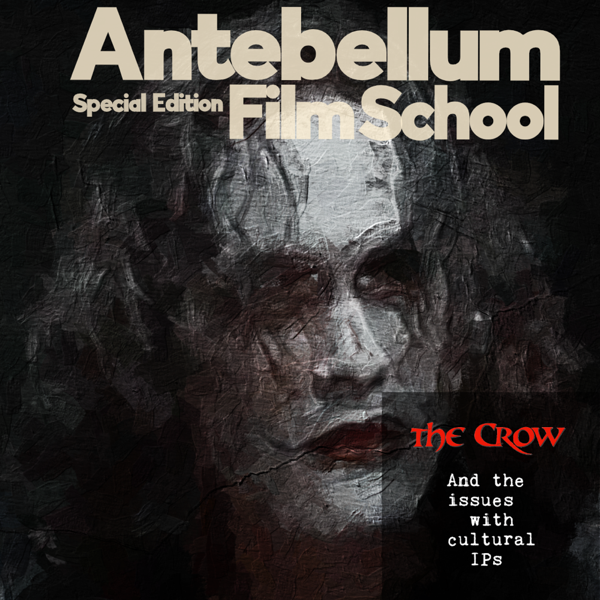 #antebellumfilmschool: Special Episode - The Crow, and the issues of modern IPs