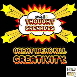 Thought Grenades| Great Ideas Kill Creativity.