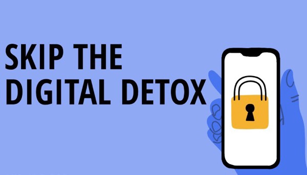 Skip the Digital Detox !!