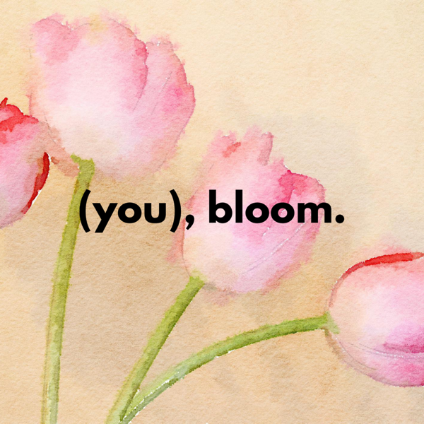 (you), bloom