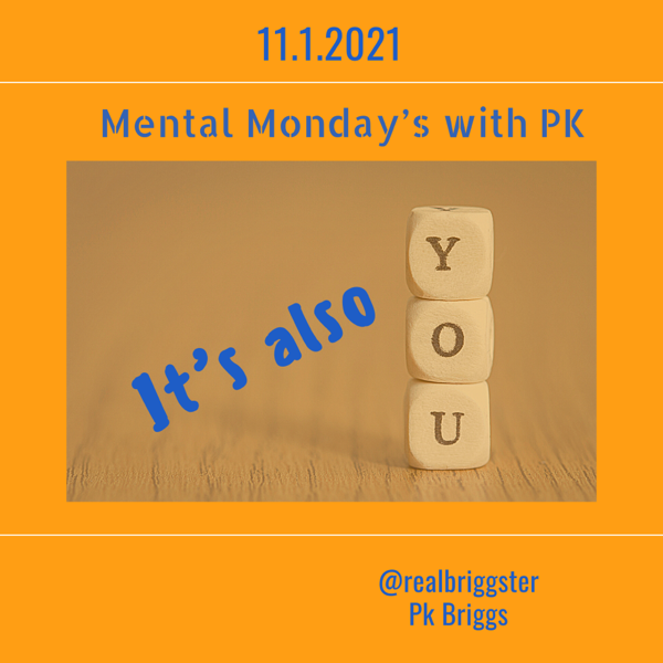 Mental Monday’s: It’s also you.