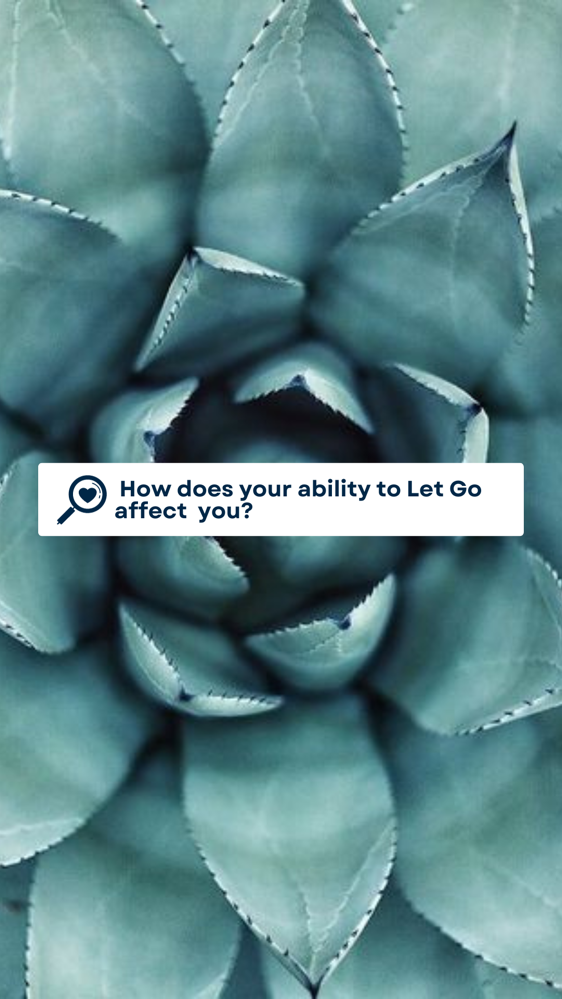 How does your ability to Let go affect you?