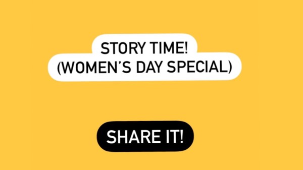 Share some stories! (Women’s day special)