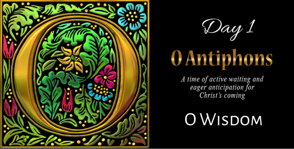 O Antiphons - Day 1 - O Wisdom