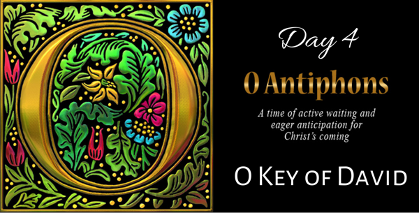 O Antiphons - Day 4 - O Key of David