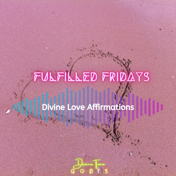 Fulfilled Fridays: Divine Love Affirmations 2
