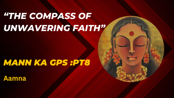 Mann Ka GPS:pt8 "Unwavering Compass of Faith"Aamna
