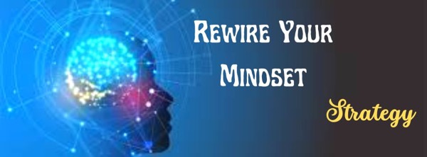 Rewire Your Mindset Strategy
