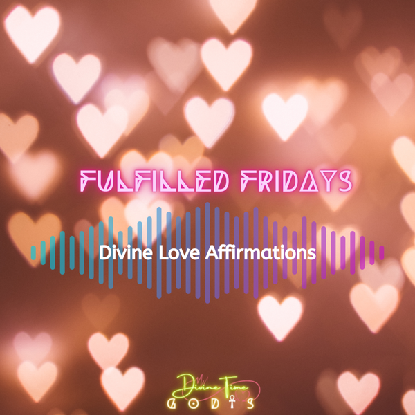 Fulfilled Fridays💕: Divine Love Affirmations