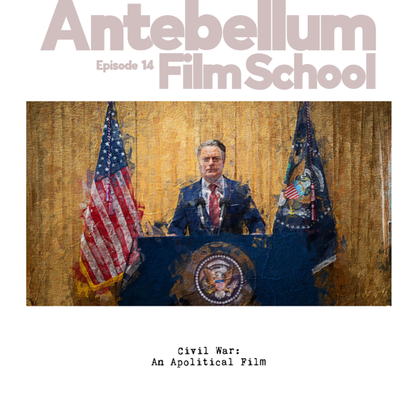 #antebellumfilmschool: Ep. 14 - Civil War: Alex Garland’s Apolitical Swan Song (SPOILERS)