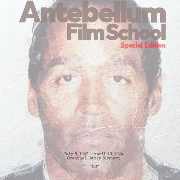 #antebellumfilmschool: Special Episode - The American tale of OJ Simpson