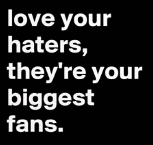Love your haters!
