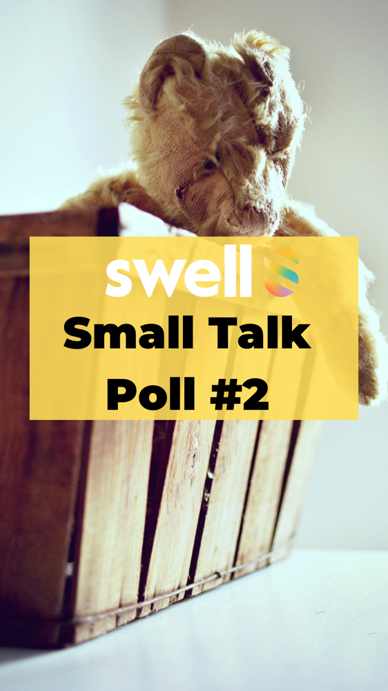 #SwellSmallTalkPoll Number 2: If you could have any fictional character be your real life best friend who would you pick?