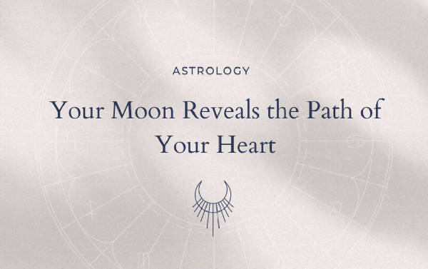 Your Moon Reveals the Path of Your Heart