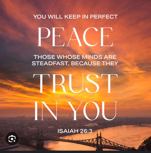Isaiah 26:3 God I trust you to keep me in perfect peace
