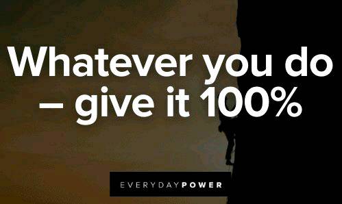 Whatever you do - give it 100℅