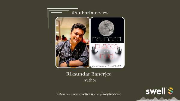 Let's talk Paranormal - Riksundar Banerjee on Writing 'Haunted Places of India'