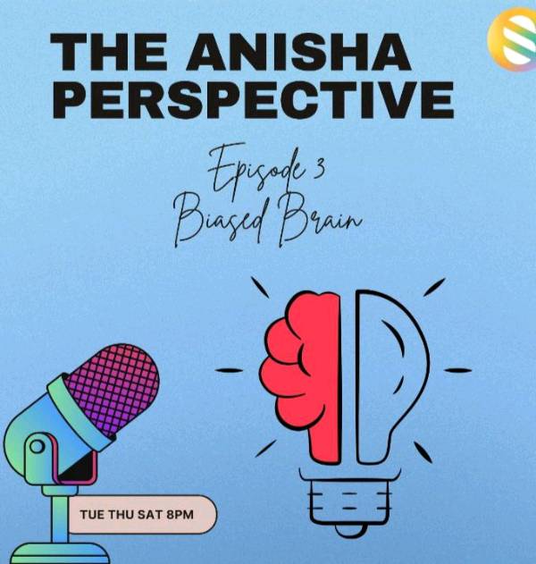 Episode 3| Biased Brain| The Anisha Perspective|