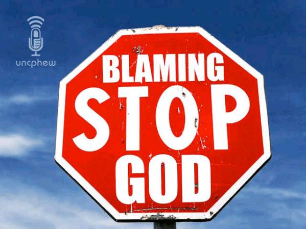 STOP BLAMING GOD!!