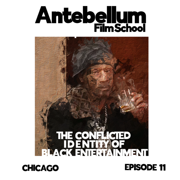#antebellumfilmschool: Ep.11 - The Conflicted Identity of Modern Blk Entertainment (Pt.1)