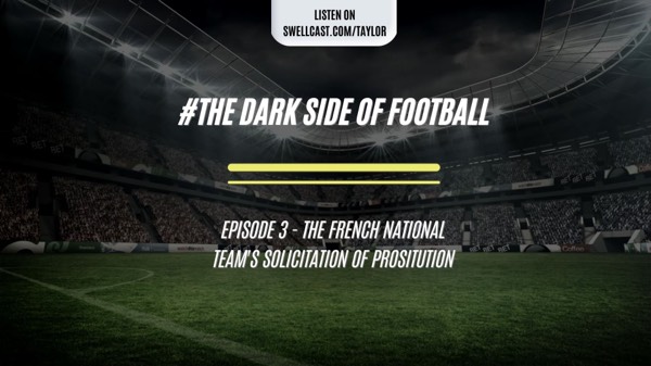 The Dark Side of Football - Episode 3: The French National Team’s Solicitation of Prostitution