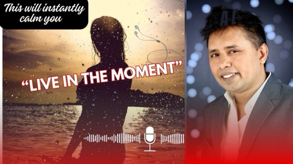Live in the moment I Live in the present  I Calming words by Bobby Dsouza I Calm Meditation