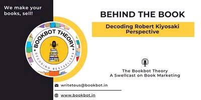Behind the Book: Decoding the Robert Kiyosaki Perspective