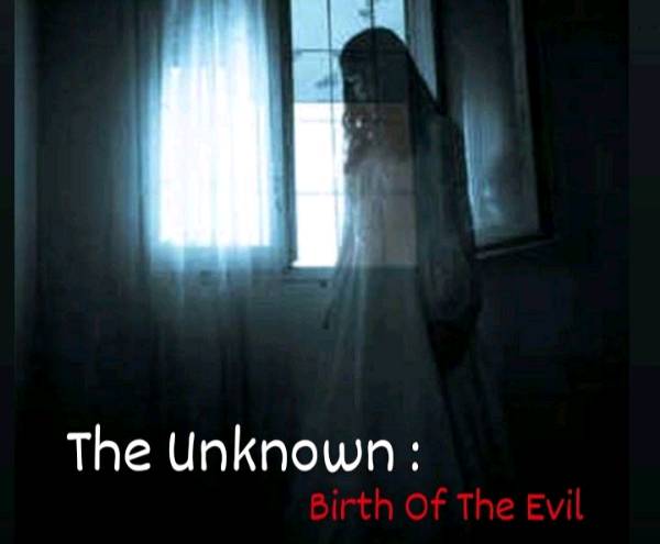 The Unknown : Birth Of The Evil