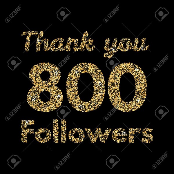 I have achieved 800 followers! It is time to celebrate!