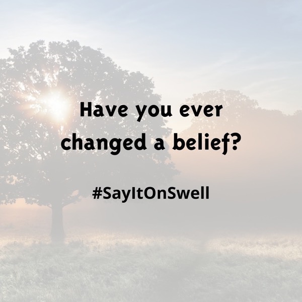 Have you ever changed a long held belief?