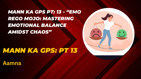 Mann Ka GPS Pt: 13 - "The  Mojo: Mastering Emotional Balance Amidst Chaos"