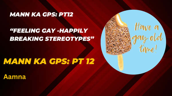 Mann ka GPS:PT12 -"Feeling Gay-Happily Breaking Stereotypes"