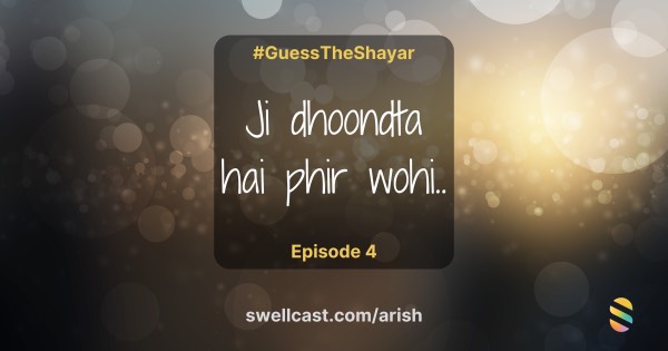 Episode 4 - Guess the Shayar - "Ji dhoondta hai phir wohi…"