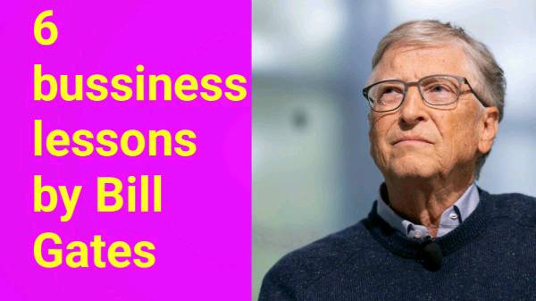 Bill gates: 6 business lessons for entrepreneurial success