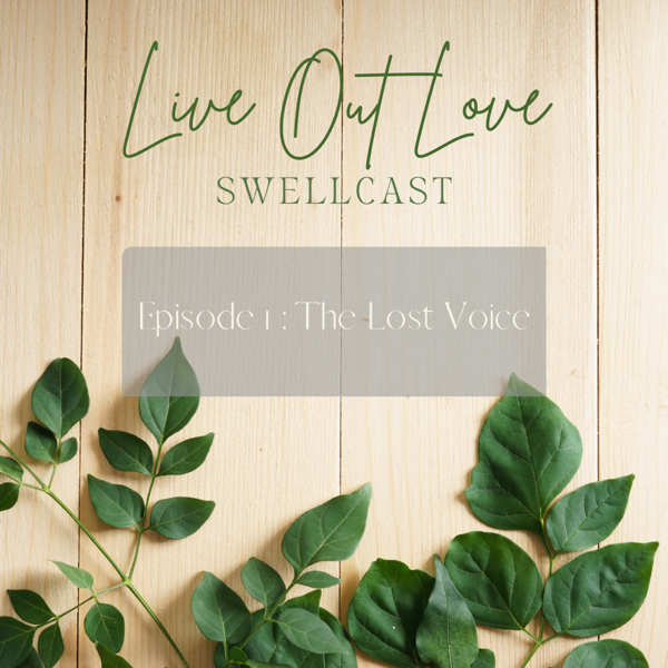 Live Out Love Swellcast episode 1: the lost voice