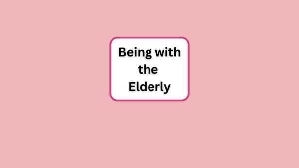 Being with the Elderly