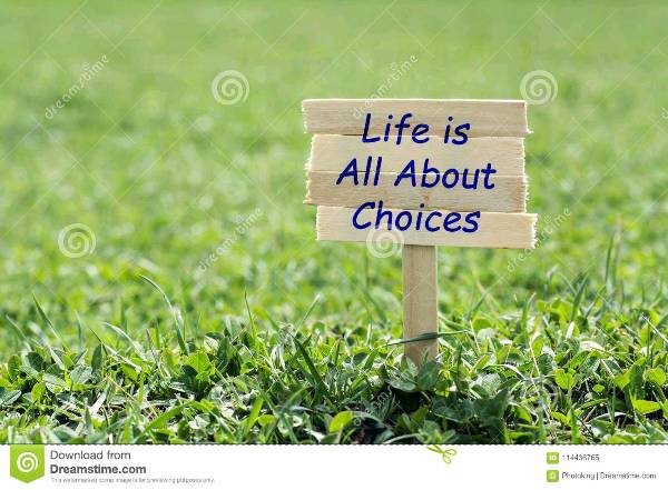 Life is all about choices.......so choose wisely!!!