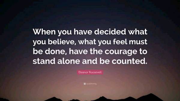Have the courage to stand alone