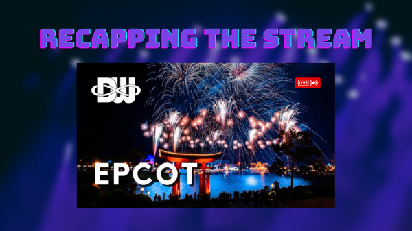 Recapping the Stream: EPCOT 04-09-2023