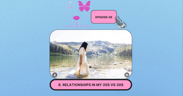 Relationships in my 20s VS 30s