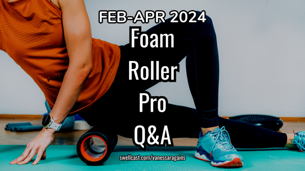 Foam Roller Pro Q&A | FEB-APR 2024