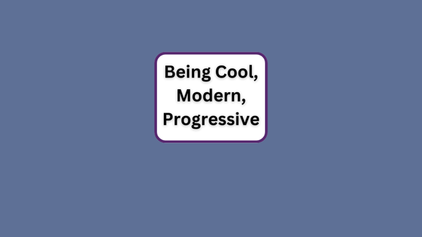 Being Cool, Modern, Progressive