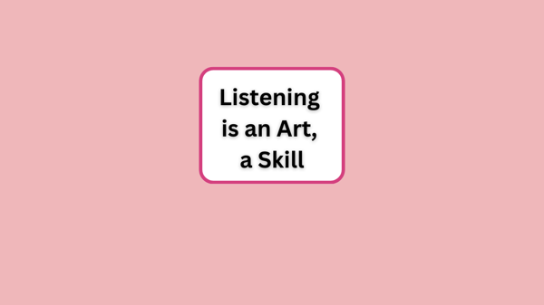 Listening is an Art, a Skill
