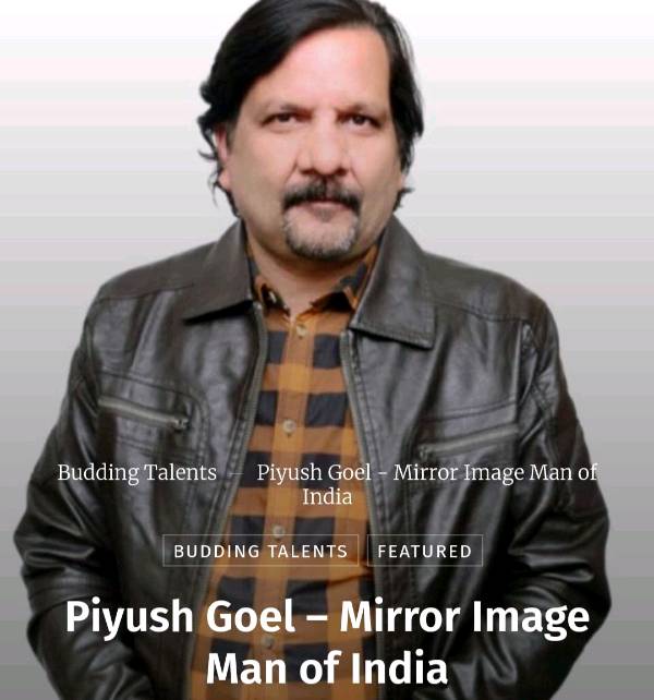 Piyush Goel "the mirror image man of India"