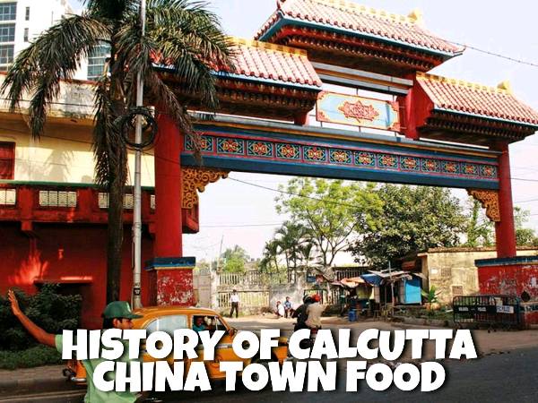 History of Calcutta China Town Food ❤