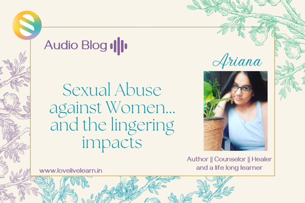 Sexual Abuse against Women - and the lingering impacts -Audio Blog - 4 Part 1