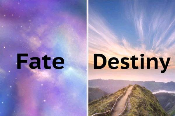 The difference between fate and destiny.