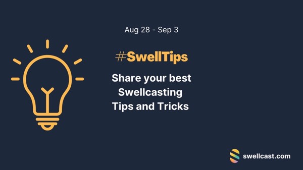 #SwellTips Week is here! | Aug 28 - Sep 1 | Share your best Swellcasting tips and tricks!