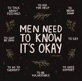 Men need to know it’s okay to be vulnerable.