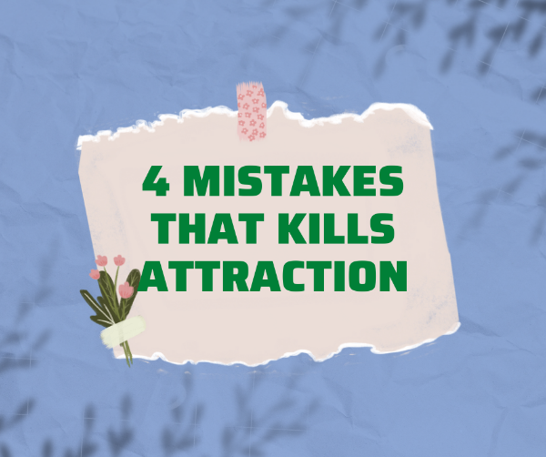 4 MISTAKES THAT KILLS ATTRACTION| AVOID DOING MISTAKES